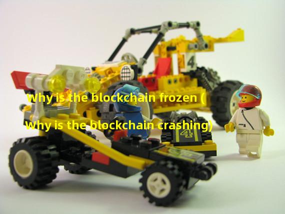 Why is the blockchain frozen (Why is the blockchain crashing)